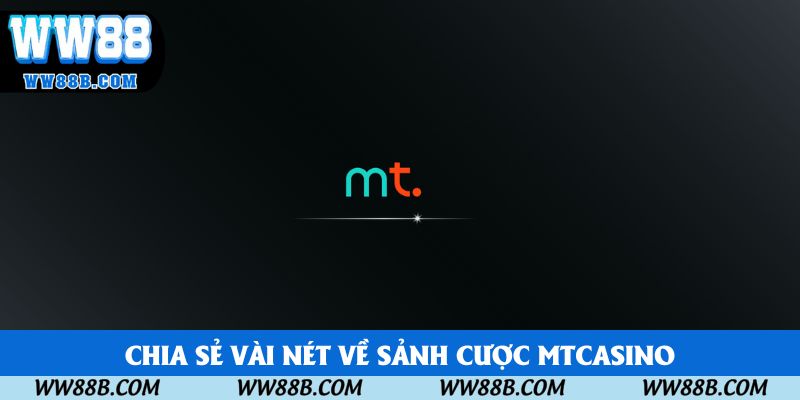 Chia sẻ vài nét về sảnh cược MTCASINO