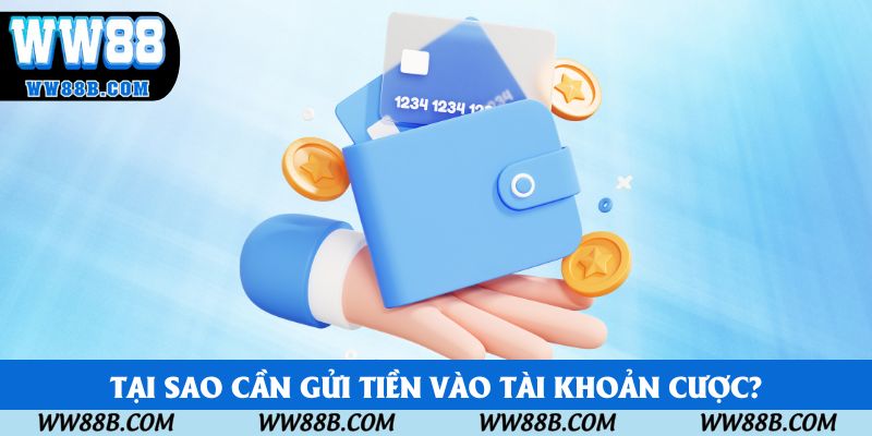 Tại sao cần gửi tiền vào tài khoản cược?