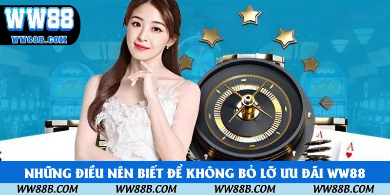 Những điều nên biết để không bỏ lỡ ưu đãi WW88